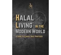 Halal Living in the Modern World: A Guide to Ethical Daily Practices