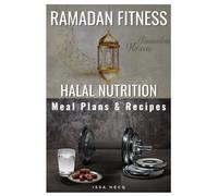 Halal Nutrition for Athletes: A Clear and Sustainable Approach to Fueling Performance, Recovery, and Ramadan