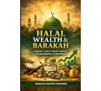 Halal Wealth and Barakah: A Beginner’s Guide to Shariah-Compliant Investing, Budgeting, and Zakat Planning