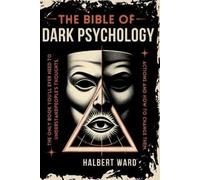 Halbert Ward Halbert Ward THE Bible of Dark Psychology (Tascabile)