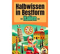Halbwissen in Bestform - Italien | 200+ Fakten voller unnützem Wissen über Pasta, Päpste und andere italienische Grenzerfahrungen | Das ultimative ... Reden automatisch anfangen zu gestikulieren