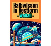 Halbwissen in Bestform - Weltall - | 200+ galaktische Kuriositäten für schlaue Köpfe und solche, die es noch werden wollen | Das perfekte Geschenk für alle Weltall-Fans