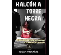 HALCÓN A TORRE NEGRA: Descifrando las mafias que trafican con la vida de inocentes