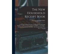 Hale Sarah Josepha Buell 1788- The New Household Receipt Book (Tascabile)