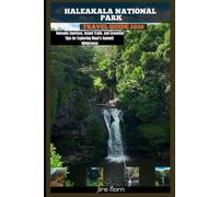 HALEAKALA NATIONAL PARK TRAVEL GUIDE 2026: Volcanic Sunrises, Island Trails, and Essential Tips for Exploring Maui’s Summit Wilderness