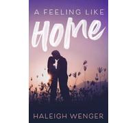 Haleigh Wenger A Feeling Like Home (Tascabile)