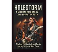 HALESTORM: A MUSICAL BIOGRAPHY AND LEGACY IN ROCK: THE STORY OF LZZY HALE AND HER BAND’S JOURNEY TO GLOBAL ROCK FAME