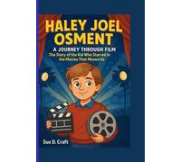HALEY JOEL OSMENT: A Journey Through Film_The Story of the Kid Who Starred in the Movies That Moved Us