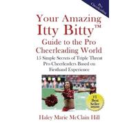 Haley Marie McC Your Amazing Itty Bitty(TM) Guide to the Pro Cheerle (Tascabile)