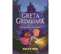 Haley Neil Greta Grimsdark and the Normal New Neighbor (Copertina rigida)