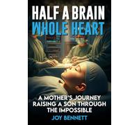 Half a Brain Whole Heart: A Mother's Journey Raising a Son Through the Impossible