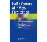 Half a Century of In Vitro Fertilization: Reflections and Predictions