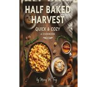 Half Baked Harvest: Quick & Cozy A Cookbook