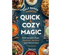 Half Baked Harvest’s Quick & Cozy Magic: Fast Recipes That Nourish, Satisfy, and Warm the Soul