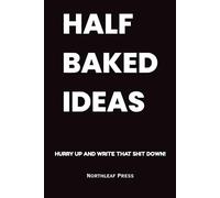 Half Baked Ideas: A Stoner’s Journal for Creative Thoughts, High Ideas & Chill Reflections