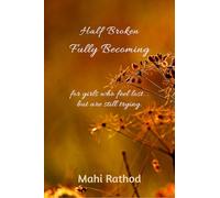 Half broken fully becoming: For girls who feel lost... but are still trying