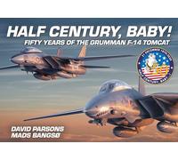 Half Century, Baby - Fifty Years of the Grumman F-14 Tomcat by Parsons, David