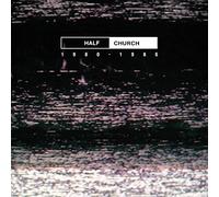 Half Church - Half Church 1980-1986