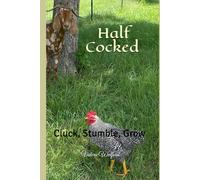 Half Cocked: Cluck, Stumble, Grow
