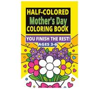 Half-Colored Mother's Day Coloring Book: Partially Colored Mother’s Day Coloring Book for Kids Ages 3-6 | Easy Gift for Mom from Toddlers & Preschoolers