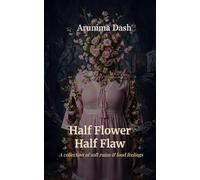 Half Flower Half Flaw a collection of soft ruins & loud feelings