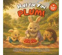 Half for You, Plum!: A Sharing Story for Toddlers Ages 2-4 About Taking Turns, Kindness, and Playing Together