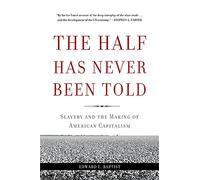 Half Has Never Been Told: Slavery and the Making of American Capitalism