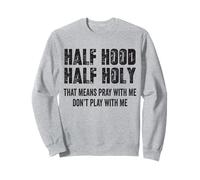 Half Hood Half Holy Significa Prega con Me Non Fare Il Buffo Felpa