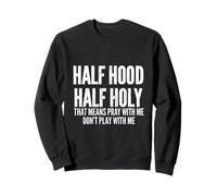 Half Hood Half Holy That Means Pray with Me Funny Felpa