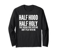 Half Hood Half Holy That Means Pray with Me Funny Maglia a Manica