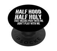 Half Hood Half Holy That Means Pray With Me Funny PopSockets PopGrip Adesivo