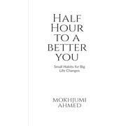 Half Hour to a Better You: Small Daily Habits for Big Life Changes