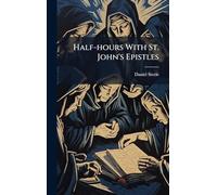 Half-hours With St. John's Epistles