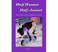Half Human, Half Animal: Tales of Werewolves and Related Creatures