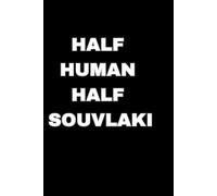 Half human Half souvlaki: Funny Gift Notebook Journal, Gift For Greeks, Co-workers, Friends and Family. 80 Lined Pages
