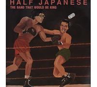 Half Japanese - The Band That Would Be King