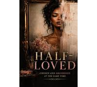 HALF-LOVED: Chosen and Abandoned at the Same Time