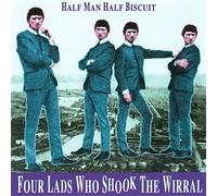 Half Man Half Biscuit - 4 Lads Who Shook The Wirral