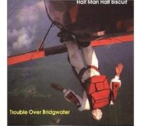 HALF MAN HALF BISCUIT - TROUBLE OVER BRIDGEWATER