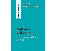 Half of a Yellow Sun by Chimamanda Ngozi Adichie (Book Analysis): Detailed Summary, Analysis and Reading Guide [Lingua inglese]
