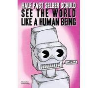 half past selber schuld See the World Like a Human Being (Tascabile)