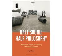 Half Sound, Half Philosophy: Aesthetics, Politics, and History of China's Sound Art