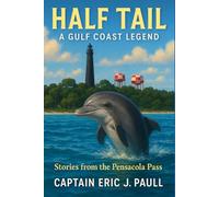 Half Tail: A Gulf Coast Legend: Stories from the Pensacola Pass
