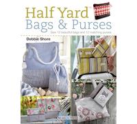 Half Yard™ Bags & Purses: Sew 12 Beautiful Bags and 12 Matching Purses