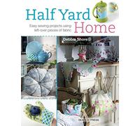 Half Yard Home: Easy Sewing Projects Using Left-Over Pieces of Fabric
