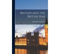 Halford John Mackinder Britain and the British Seas (Tascabile)