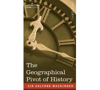 Halford John Mackinder The Geographical Pivot of History (Copertina rigida)