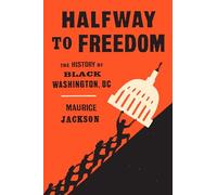Halfway to Freedom: The History of Black Washington, DC