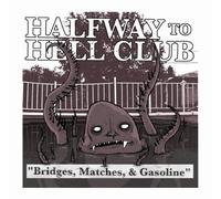 Halfway To Hell Club - bridges, Matches & Gasoline