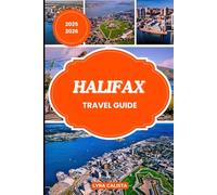 HALIFAX TRAVEL GUIDE 2025-2026: Discover Halifax, Nova Scotia’s Seaside Capital with Insider Routes, Local Picks, and Hidden Gems for Every Traveler